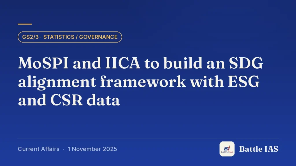 Battle IAS current affairs title card: MoSPI and IICA to build an SDG alignment framework with ESG and CSR data (GS2/3 · Statistics / governance, 1 November 2025)