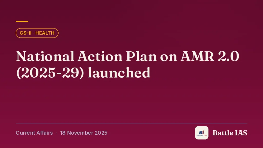 Battle IAS current affairs title card: National Action Plan on AMR 2.0 (2025-29) launched (GS2 · Health, 18 November 2025)