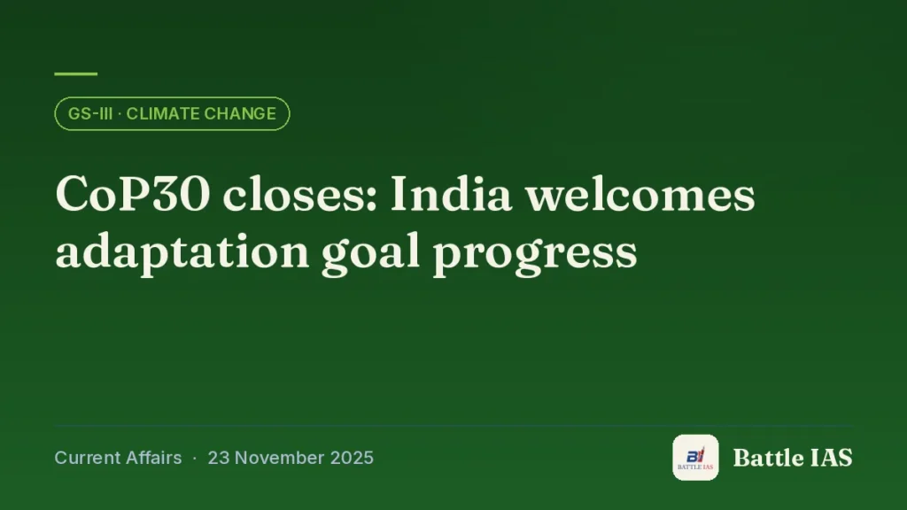 Battle IAS current affairs title card: CoP30 closes: India welcomes adaptation goal progress (GS3 · Climate change, 23 November 2025)