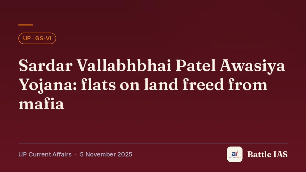 Battle IAS UP current affairs title card: Sardar Vallabhbhai Patel Awasiya Yojana: flats on land freed from mafia (, 5 November 2025)