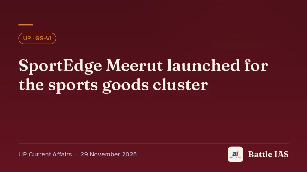Battle IAS UP current affairs title card: SportEdge Meerut launched for the sports goods cluster (, 29 November 2025)