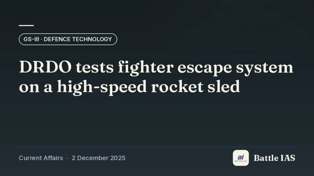 Battle IAS current affairs title card: DRDO tests fighter escape system on a high-speed rocket sled (GS3 · Defence technology, 2 December 2025)
