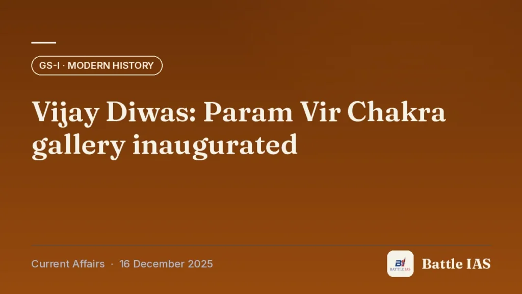 Battle IAS current affairs title card: Vijay Diwas: Param Vir Chakra gallery inaugurated (GS1 · Modern history, 16 December 2025)