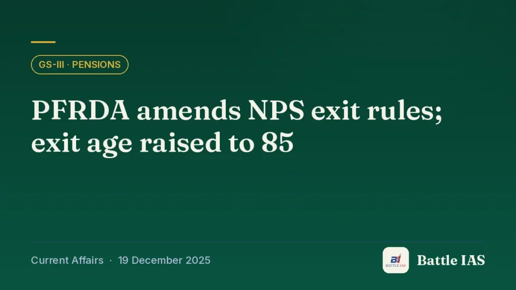 Battle IAS current affairs title card: PFRDA amends NPS exit rules; exit age raised to 85 (GS3 · Pensions, 19 December 2025)