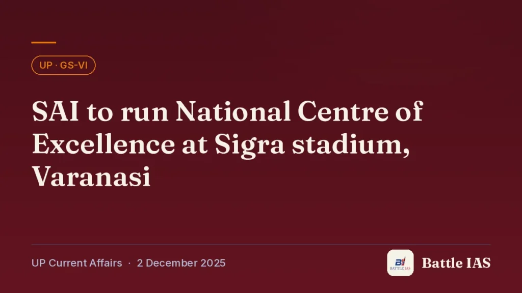 Battle IAS UP current affairs title card: SAI to run National Centre of Excellence at Sigra stadium, Varanasi (, 2 December 2025)