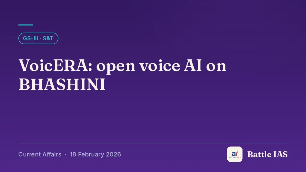 Battle IAS current affairs title card: VoicERA: open voice AI on BHASHINI (GS3 · S&T, 18 February 2026)