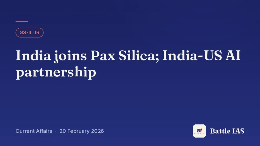 Battle IAS current affairs title card: India joins Pax Silica; India-US AI partnership (GS2 · IR, 20 February 2026)