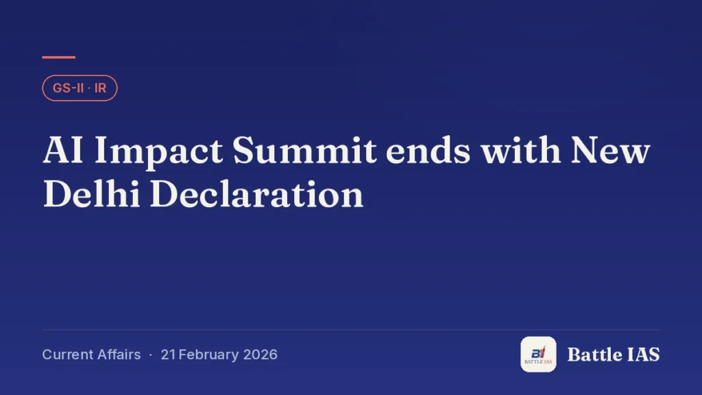 Battle IAS current affairs title card: AI Impact Summit ends with New Delhi Declaration (GS2 · IR, 21 February 2026)