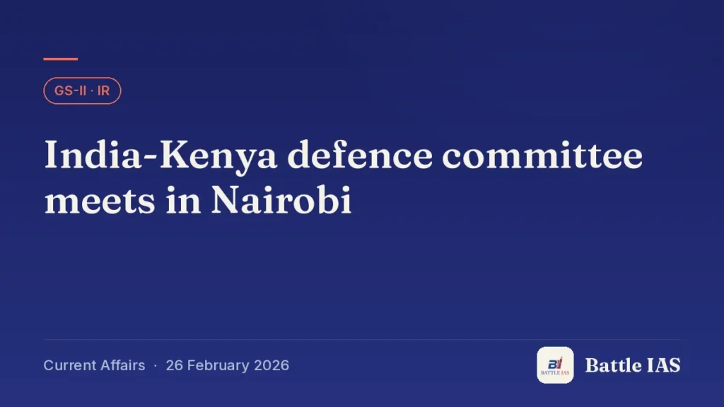 Battle IAS current affairs title card: India-Kenya defence committee meets in Nairobi (GS2 · IR, 26 February 2026)