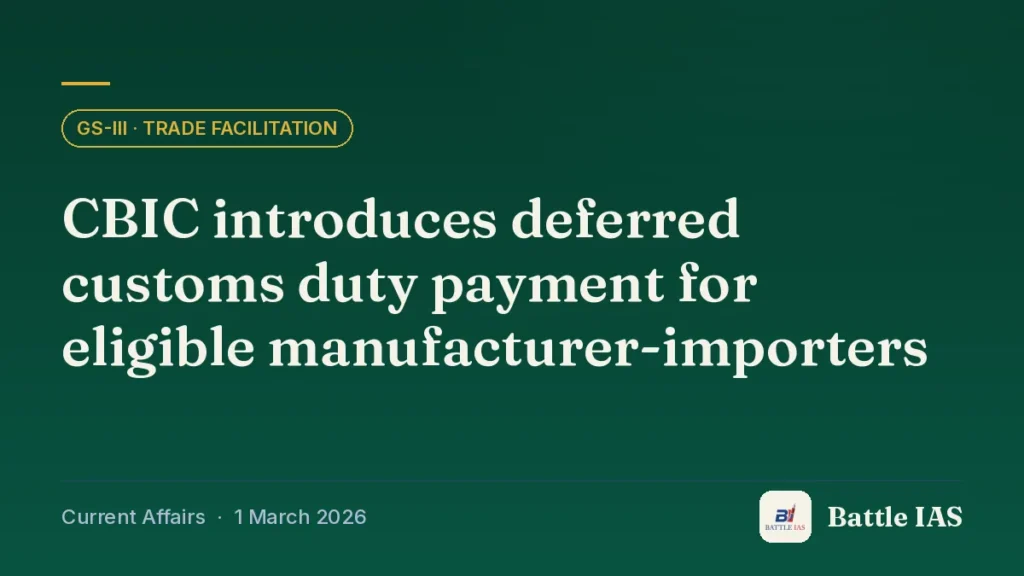 Battle IAS current affairs title card: CBIC introduces deferred customs duty payment for eligible manufacturer-importers (GS3 · Trade facilitation, 1 March 2026)