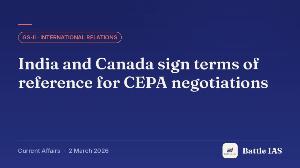Battle IAS current affairs title card: India and Canada sign terms of reference for CEPA negotiations (GS2 · International relations, 2 March 2026)