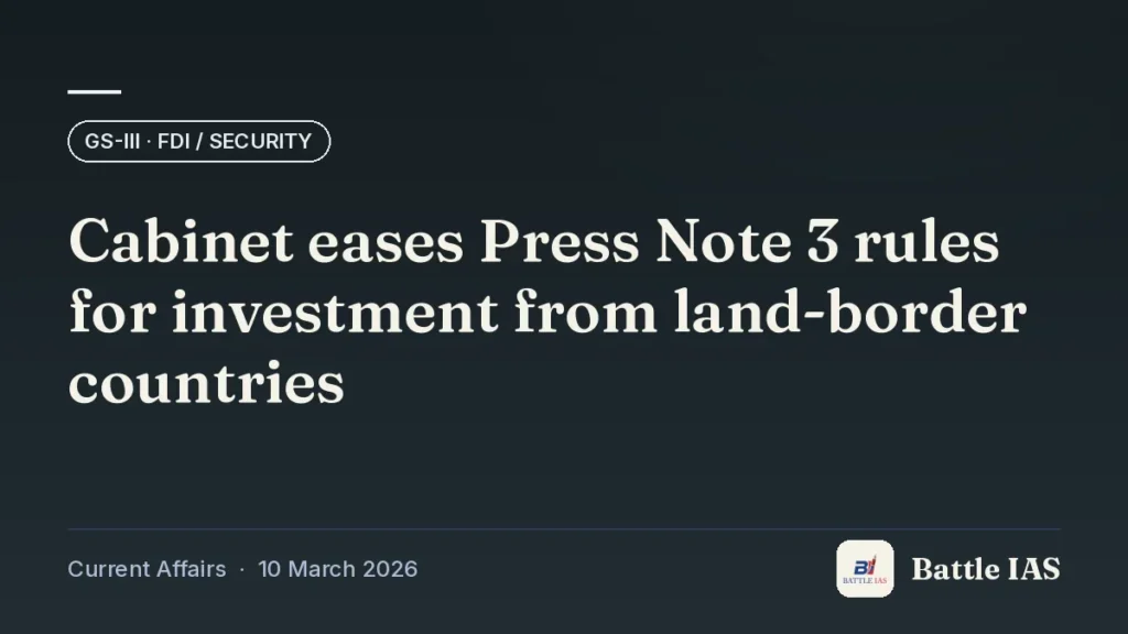 Battle IAS current affairs title card: Cabinet eases Press Note 3 rules for investment from land-border countries (GS3 · FDI / security, 10 March 2026)