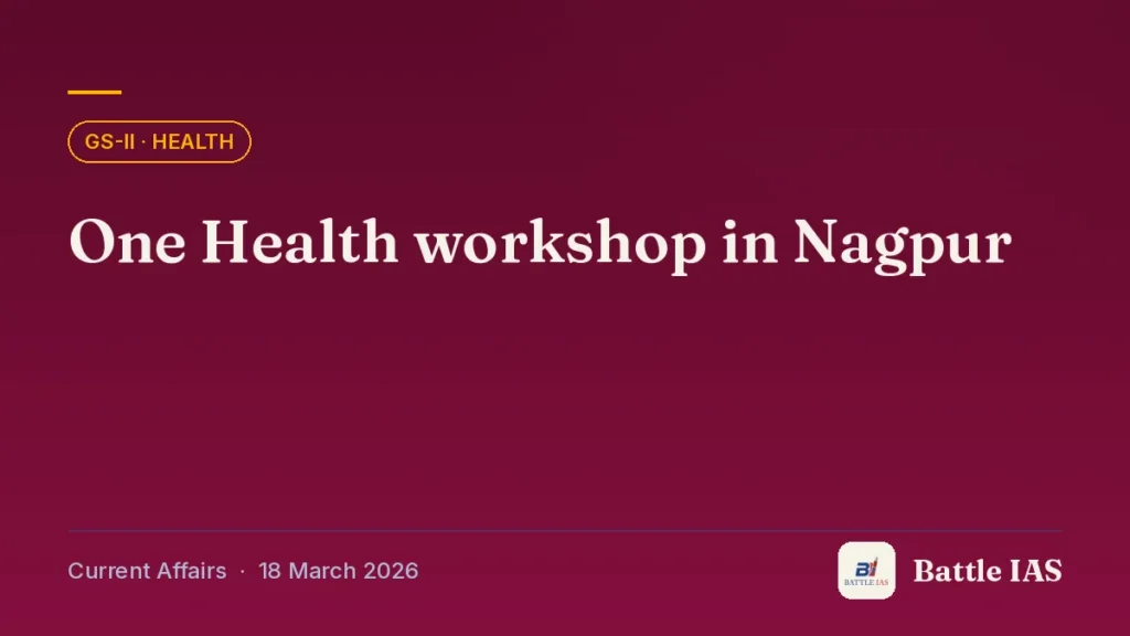 Battle IAS current affairs title card: One Health workshop in Nagpur (GS2 · Health, 18 March 2026)