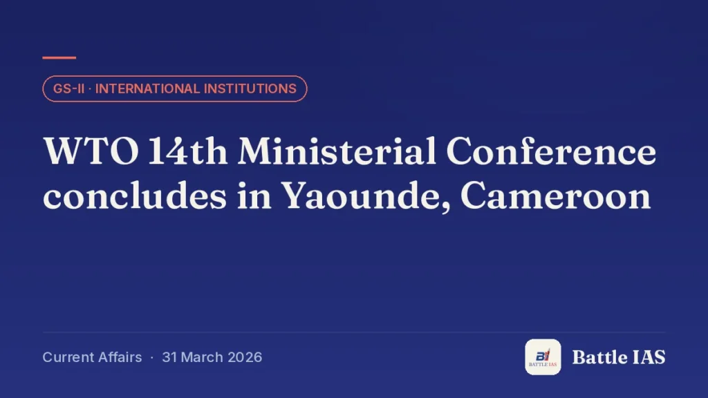 Battle IAS current affairs title card: WTO 14th Ministerial Conference concludes in Yaounde, Cameroon (GS2 · International institutions, 31 March 2026)