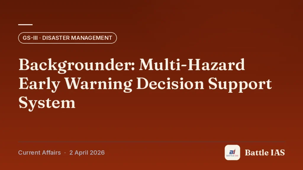 Battle IAS current affairs title card: Backgrounder: Multi-Hazard Early Warning Decision Support System (GS3 · Disaster management, 2 April 2026)