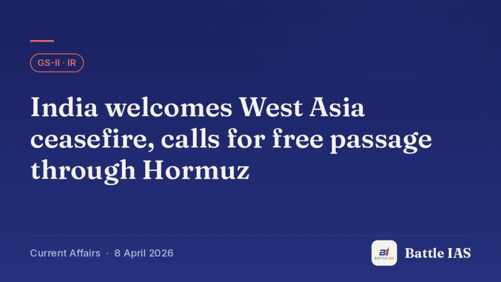 Battle IAS current affairs title card: India welcomes West Asia ceasefire, calls for free passage through Hormuz (GS2 · IR, 8 April 2026)
