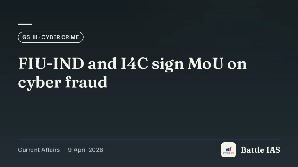 Battle IAS current affairs title card: FIU-IND and I4C sign MoU on cyber fraud (GS3 · Cyber crime, 9 April 2026)