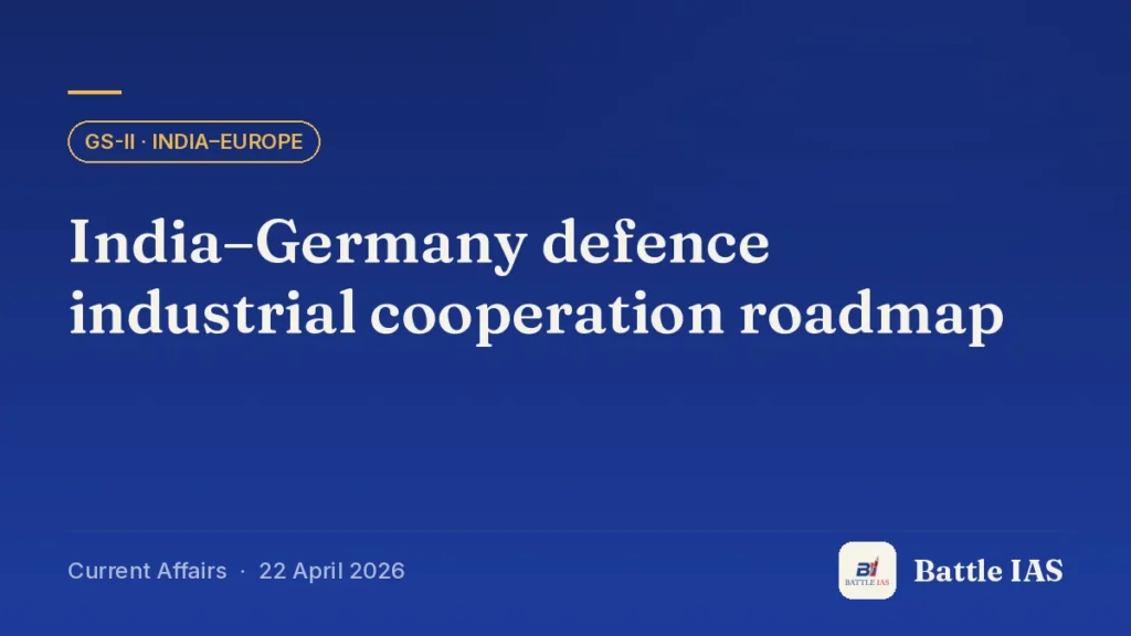 Battle IAS current affairs title card: India–Germany defence industrial cooperation roadmap (GS2 · India–Europe, 22 April 2026)