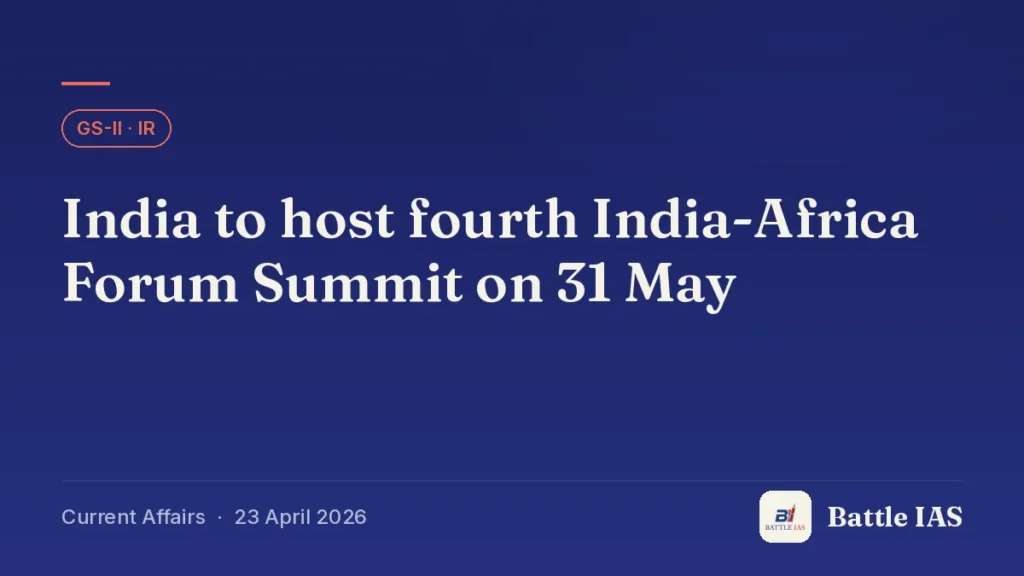 Battle IAS current affairs title card: India to host fourth India-Africa Forum Summit on 31 May (GS2 · IR, 23 April 2026)