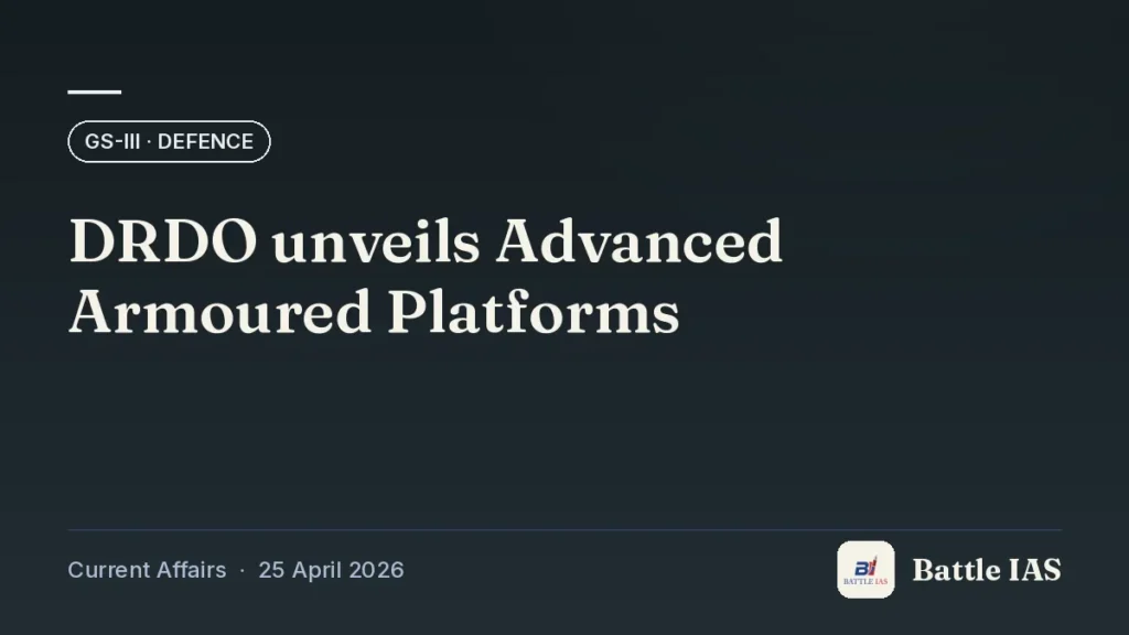 Battle IAS current affairs title card: DRDO unveils Advanced Armoured Platforms (GS3 · Defence, 25 April 2026)