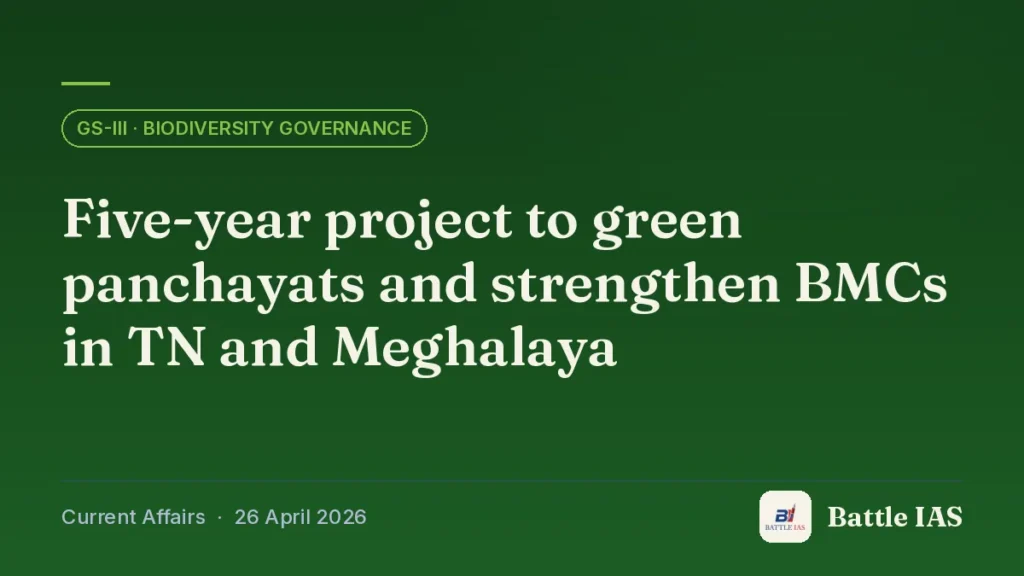 Battle IAS current affairs title card: Five-year project to green panchayats and strengthen BMCs in TN and Meghalaya (GS3 · Biodiversity governance, 26 April 2026)