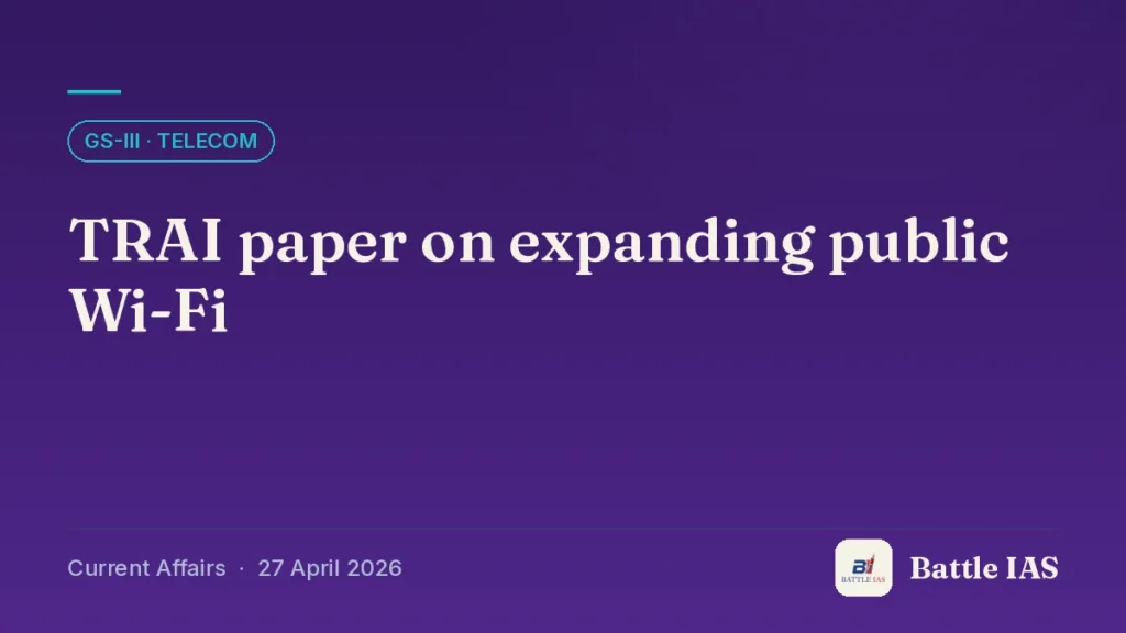 Battle IAS current affairs title card: TRAI paper on expanding public Wi-Fi (GS3 · Telecom, 27 April 2026)
