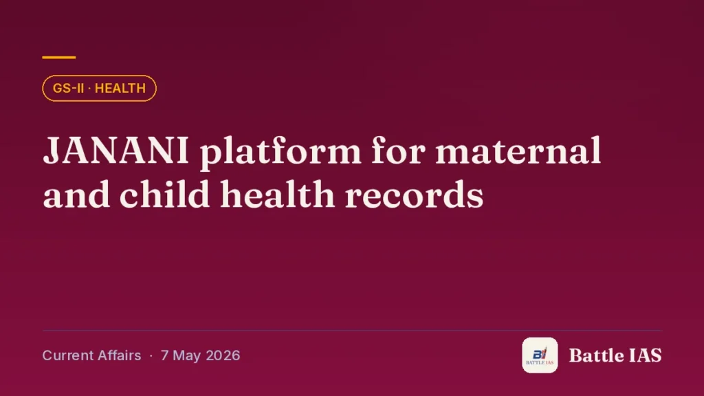 Battle IAS current affairs title card: JANANI platform for maternal and child health records (GS2 · Health, 7 May 2026)