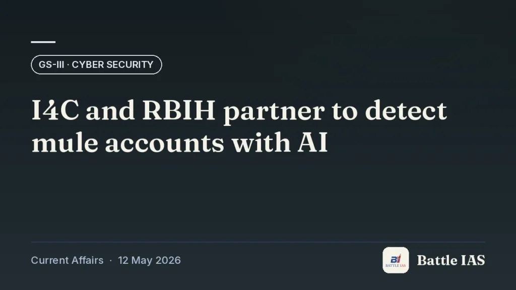 Battle IAS current affairs title card: I4C and RBIH partner to detect mule accounts with AI (GS3 · Cyber security, 12 May 2026)