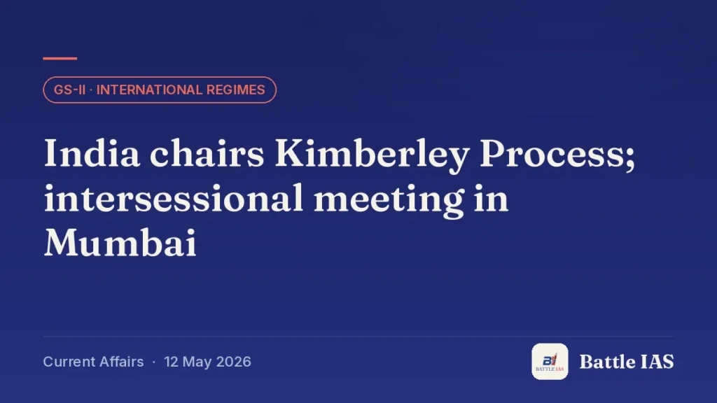 Battle IAS current affairs title card: India chairs Kimberley Process; intersessional meeting in Mumbai (GS2 · International regimes, 12 May 2026)