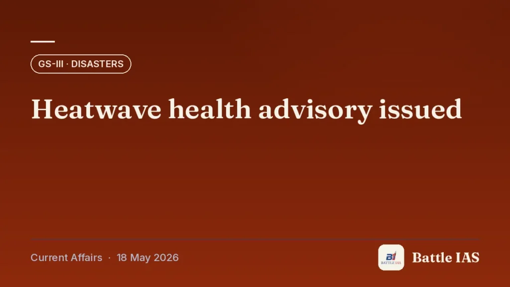 Battle IAS current affairs title card: Heatwave health advisory issued (GS3 · Disasters, 18 May 2026)