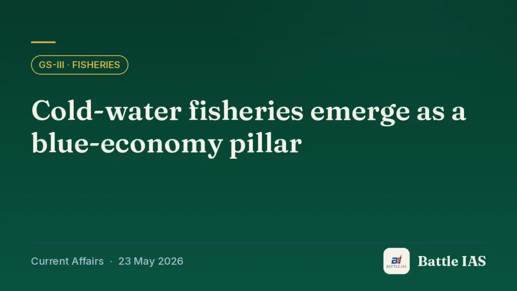 Battle IAS current affairs title card: Cold-water fisheries emerge as a blue-economy pillar (GS3 · Fisheries, 23 May 2026)