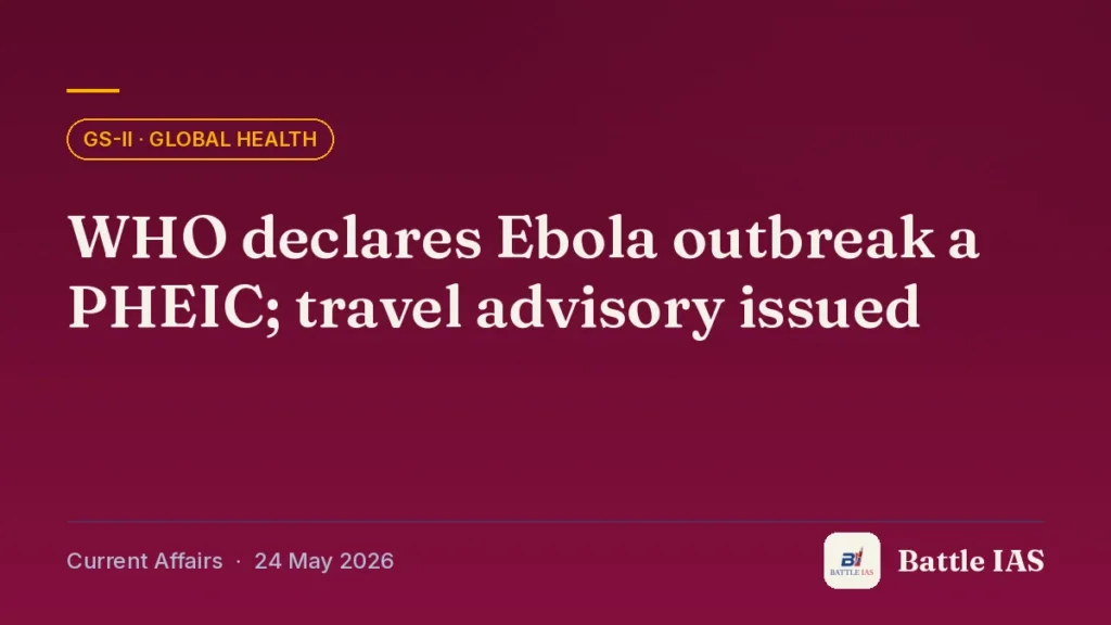 Battle IAS current affairs title card: WHO declares Ebola outbreak a PHEIC; travel advisory issued (GS2 · Global health, 24 May 2026)