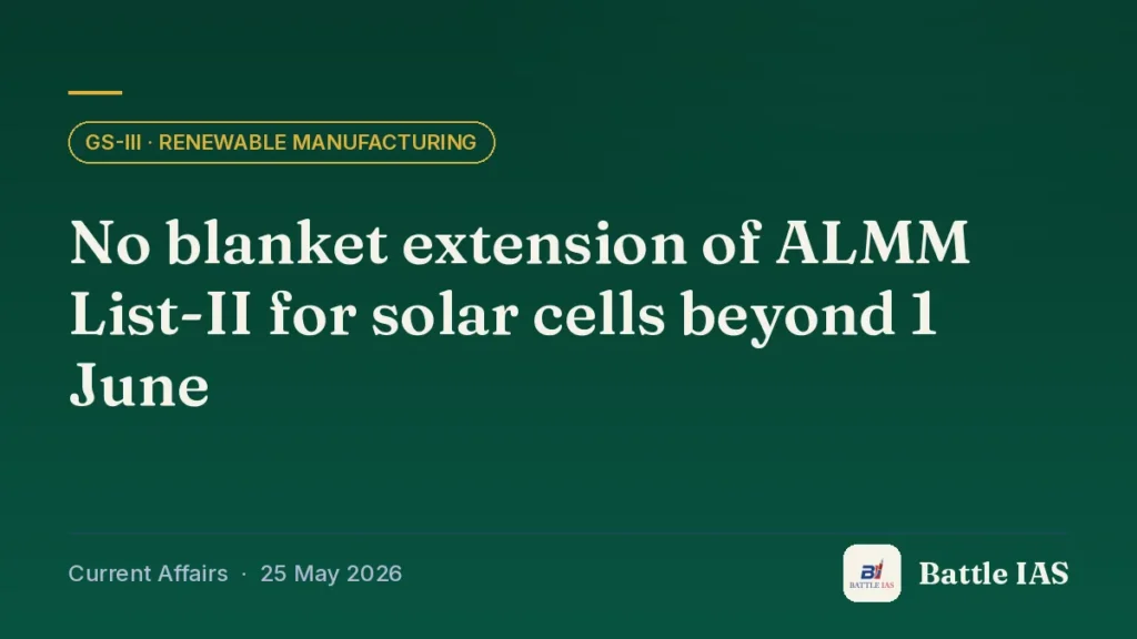 Battle IAS current affairs title card: No blanket extension of ALMM List-II for solar cells beyond 1 June (GS3 · Renewable manufacturing, 25 May 2026)