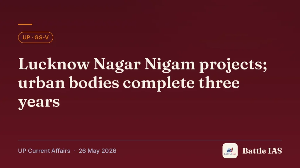 Battle IAS UP current affairs title card: Lucknow Nagar Nigam projects; urban bodies complete three years (, 26 May 2026)