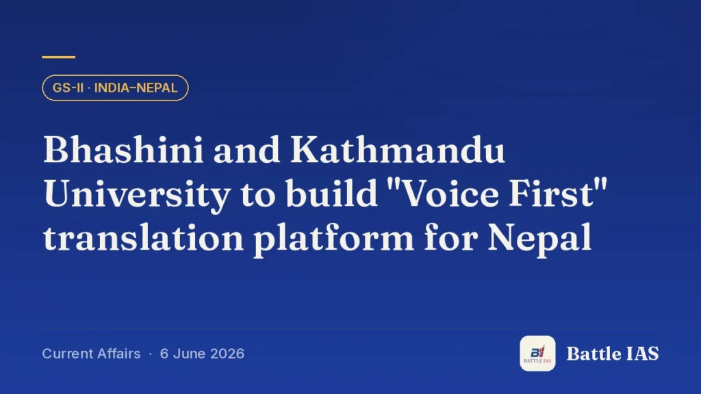 Battle IAS current affairs title card: Bhashini and Kathmandu University to build "Voice First" translation platform for Nepal (GS2 · India–Nepal, 6 June 2026)
