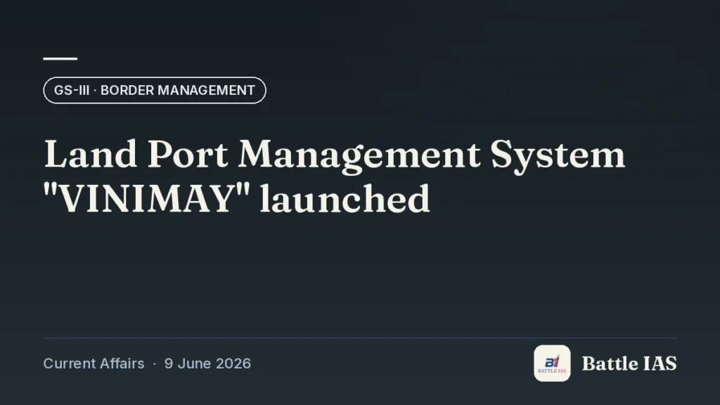 Battle IAS current affairs title card: Land Port Management System "VINIMAY" launched (GS3 · Border management, 9 June 2026)