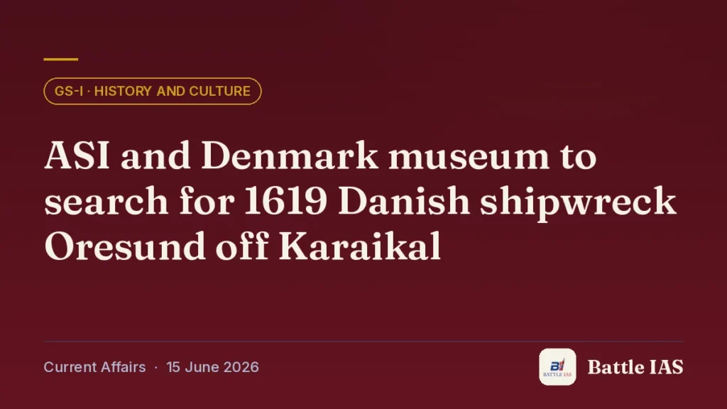 Battle IAS current affairs title card: ASI and Denmark museum to search for 1619 Danish shipwreck Oresund off Karaikal (GS1 · History and culture, 15 June 2026)