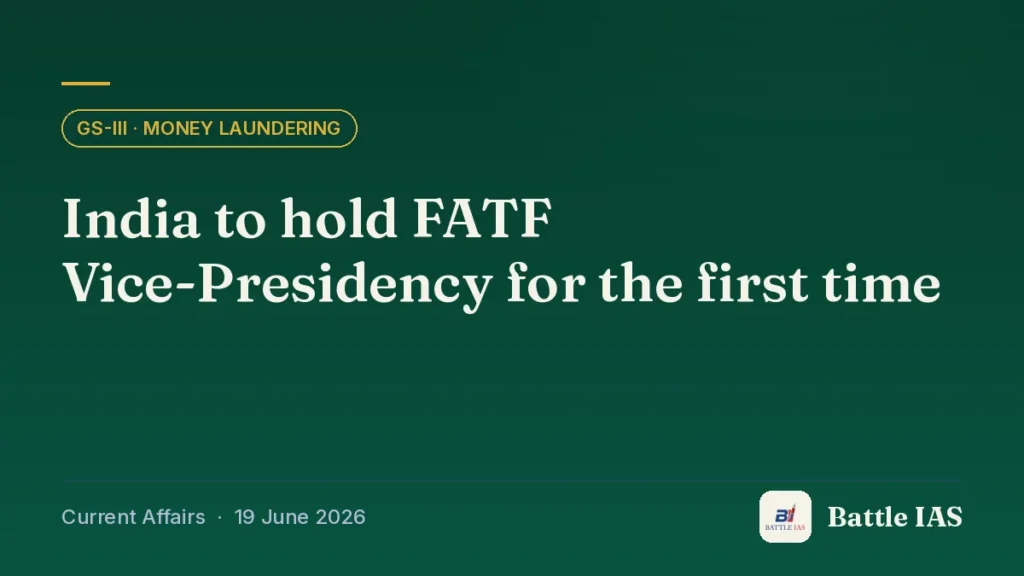 Battle IAS current affairs title card: India to hold FATF Vice-Presidency for the first time (GS3 · Money laundering, 19 June 2026)