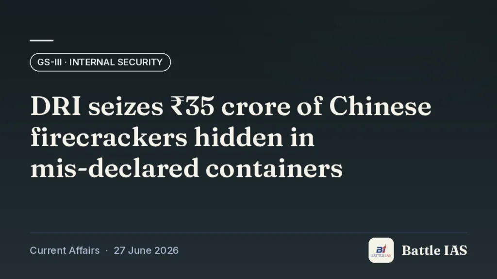 Battle IAS current affairs title card: DRI seizes ₹35 crore of Chinese firecrackers hidden in mis-declared containers (GS3 · Internal security, 27 June 2026)