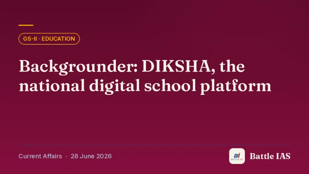 Battle IAS current affairs title card: Backgrounder: DIKSHA, the national digital school platform (GS2 · Education, 28 June 2026)