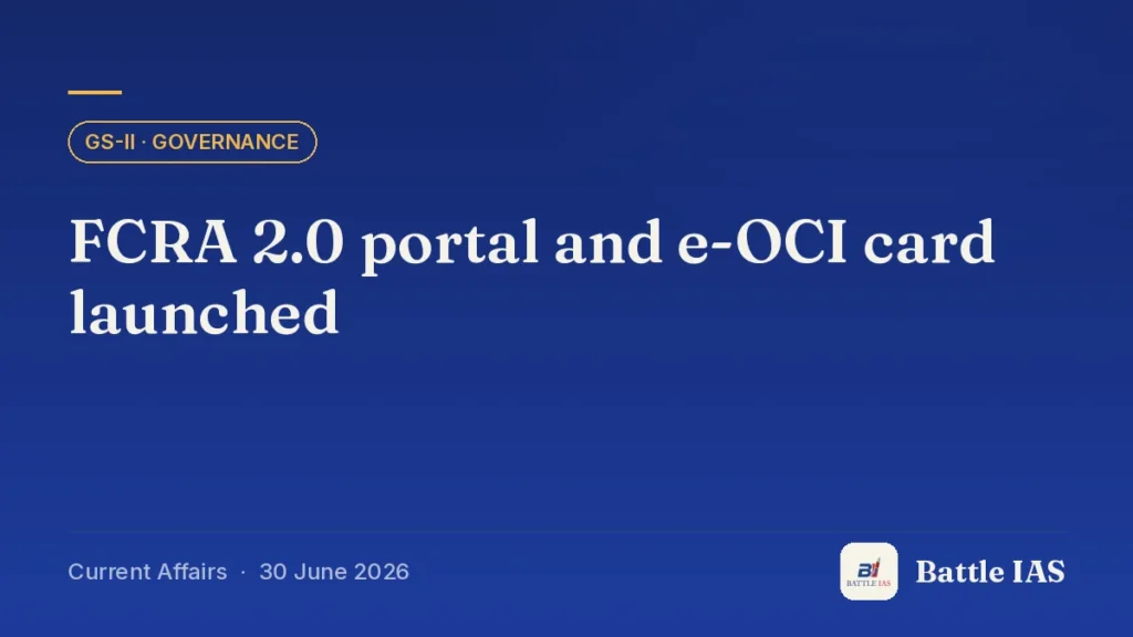 Battle IAS current affairs title card: FCRA 2.0 portal and e-OCI card launched (GS2 · Governance, 30 June 2026)