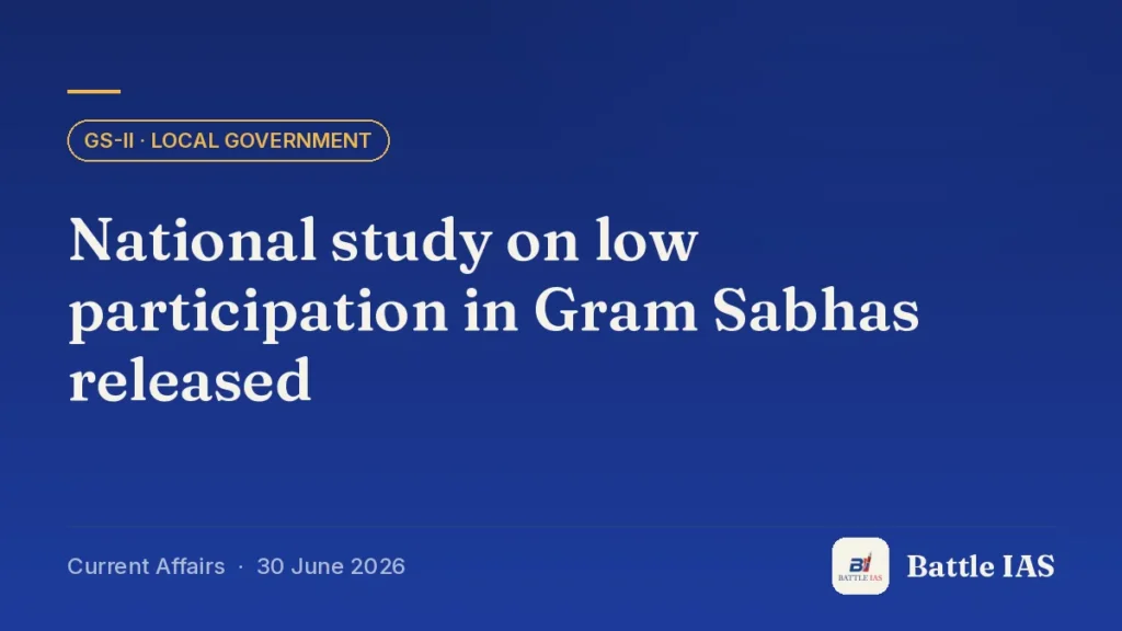 Battle IAS current affairs title card: National study on low participation in Gram Sabhas released (GS2 · Local government, 30 June 2026)