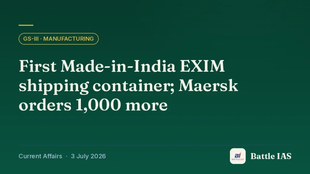 Battle IAS current affairs title card: First Made-in-India EXIM shipping container; Maersk orders 1,000 more (GS3 · Manufacturing, 3 July 2026)