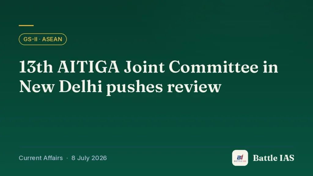 Battle IAS current affairs title card: 13th AITIGA Joint Committee in New Delhi pushes review (GS2 · ASEAN, 8 July 2026)