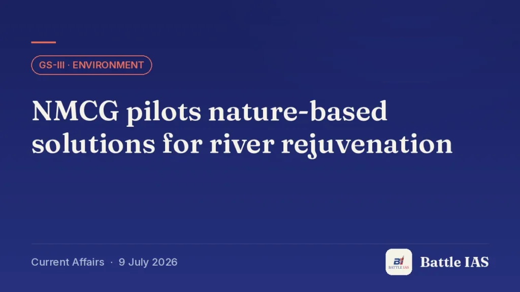 Battle IAS current affairs title card: NMCG pilots nature-based solutions for river rejuvenation (GS3 · Environment, 9 July 2026)
