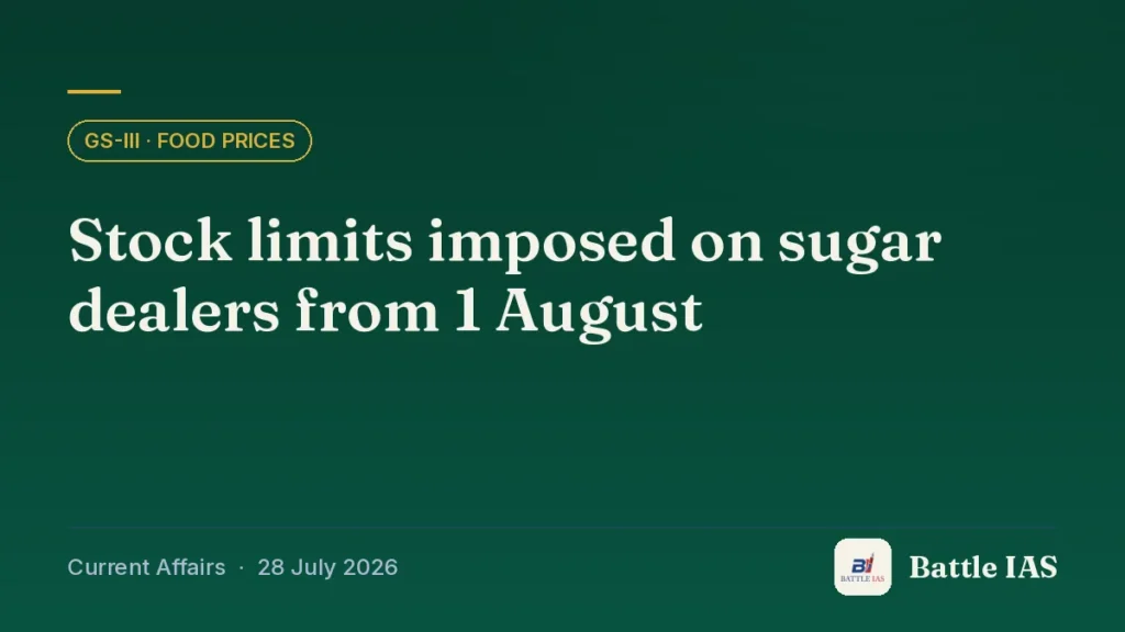 Battle IAS current affairs title card: Stock limits imposed on sugar dealers from 1 August (GS3 · Food prices, 28 July 2026)