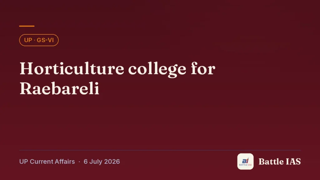 Battle IAS UP current affairs title card: Horticulture college for Raebareli (, 6 July 2026)