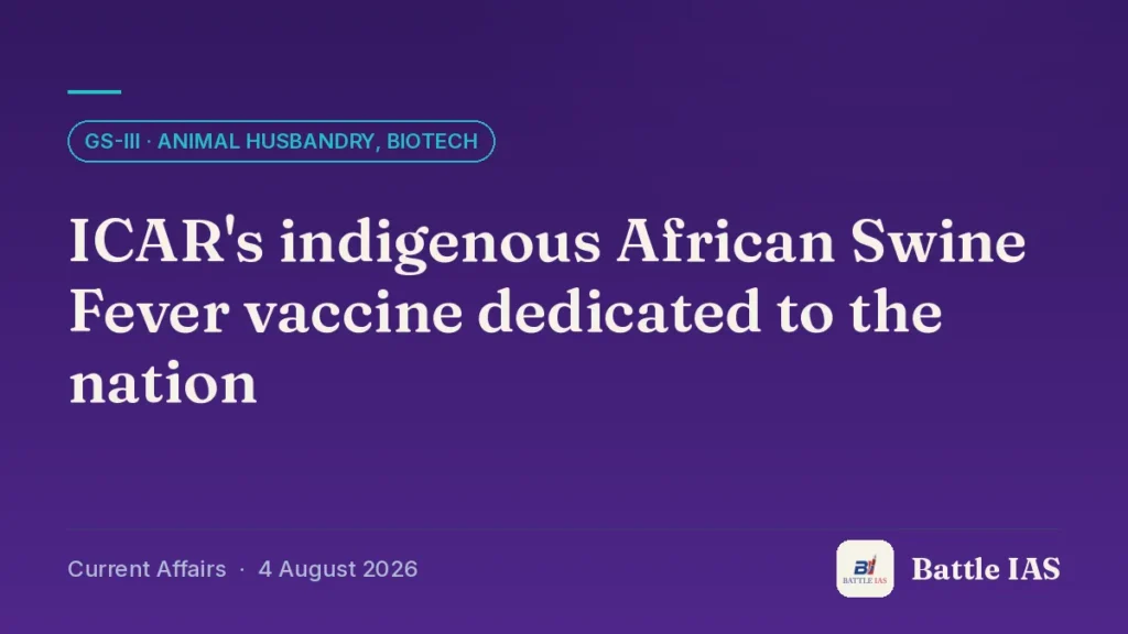 Battle IAS current affairs title card: ICAR's indigenous African Swine Fever vaccine dedicated to the nation (GS3 · Animal husbandry, biotech, 4 August 2026)