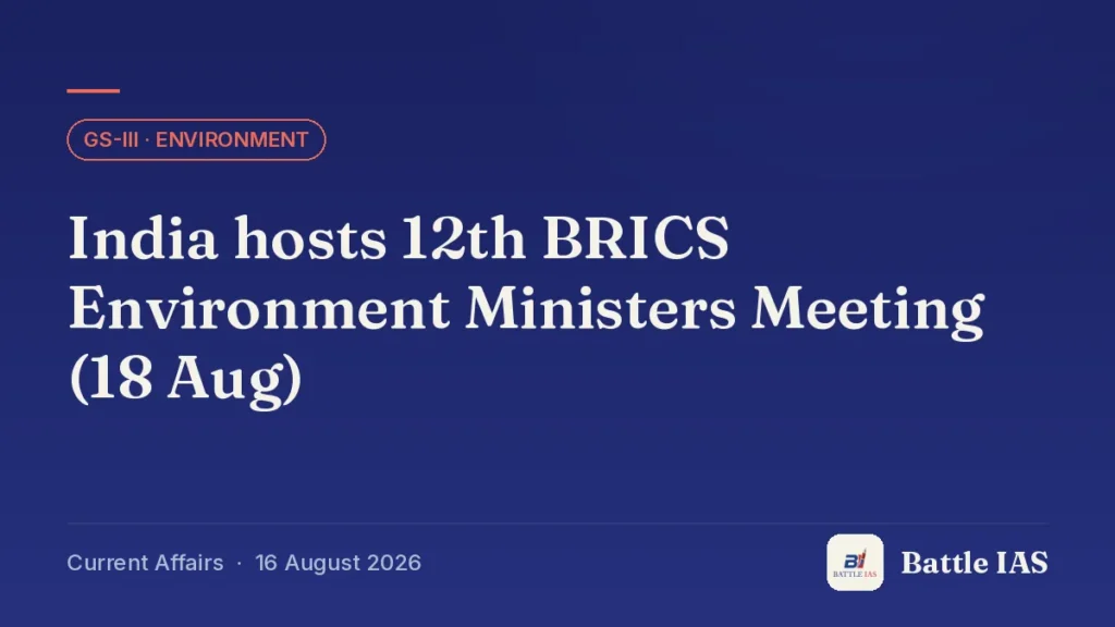 Battle IAS current affairs title card: India hosts 12th BRICS Environment Ministers Meeting (18 Aug) (GS3 · Environment, 16 August 2026)