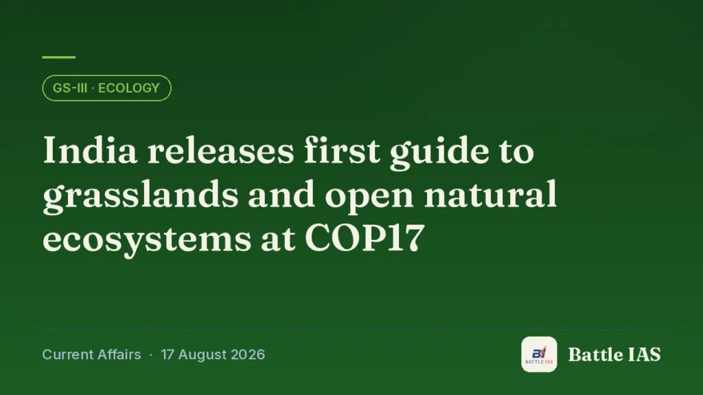 Battle IAS current affairs title card: India releases first guide to grasslands and open natural ecosystems at COP17 (GS3 · Ecology, 17 August 2026)